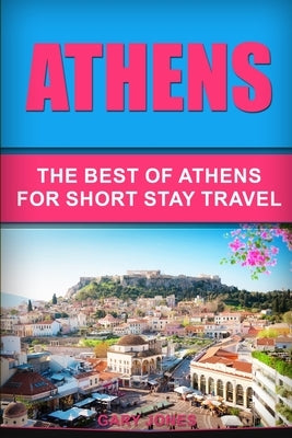 Athens: The Best Of Athens For Short Stay Travel Paperback Akamind Inc