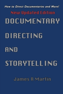 Documentary Directing and Storytelling: How to direct documentaries and more! Paperback J R Martin Media Inc/Real Deal Press