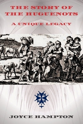 The Story of the Huguenots: A Unique Legacy Paperback Notjustanotherbook