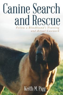 Canine Search and Rescue: Follow a Bloodhound's Training and Actual Case Work Paperback iUniverse
