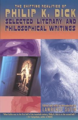 The Shifting Realities of Philip K. Dick: Selected Literary and Philosophical Writings Paperback Vintage