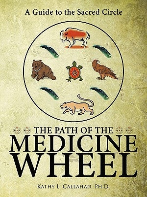 The Path of the Medicine Wheel: A Guide to the Sacred Circle Paperback Trafford Publishing