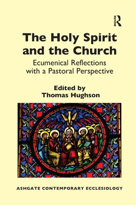 The Holy Spirit and the Church: Ecumenical Reflections with a Pastoral Perspective Paperback Routledge