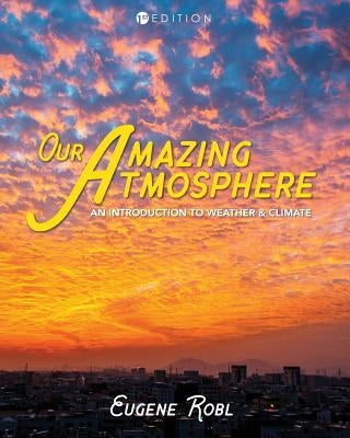 Our Amazing Atmosphere: An Introduction to Weather and Climate Paperback Cognella Academic Publishing