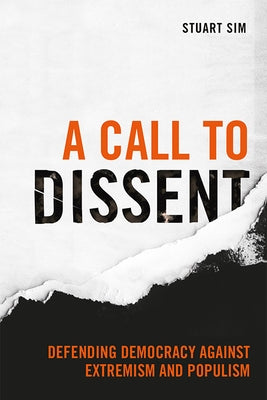 A Call to Dissent: Defending Democracy Against Extremism and Populism by Sim, Stuart
