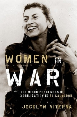 Women in War: The Micro-Processes of Mobilization in El Salvador Paperback Oxford University Press, USA