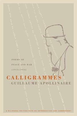 Calligrammes: Poems of Peace and War (1913-1916) Paperback University of California Press