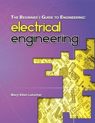 The Beginner's Guide to Engineering: Electrical Engineering Paperback Createspace Independent Publishing Platform
