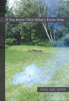 If You Knew Then What I Know Now Paperback Sarabande Books