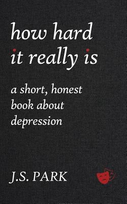 How Hard It Really Is: A Short, Honest Book about Depression Paperback Twe Media