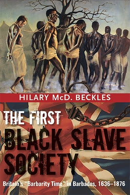 The First Black Slave Society: Britain's Barbarity Time in Barbados, 1636-1876 Paperback University of the West Indies Press