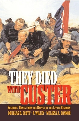 They Died With Custer: Soldiers Bones from the Battle of the Little Bighorn Paperback University of Oklahoma Press