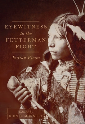 Eyewitness to the Fetterman Fight: Indian Views Paperback University of Oklahoma Press