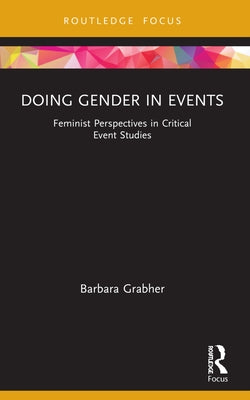 Doing Gender in Events: Feminist Perspectives in Critical Event Studies Paperback Routledge