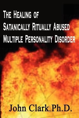 The Healing of Satanically Ritually Abused Multiple Personality Disorder Paperback 1st Book Library