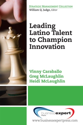 Leading Latino Talent to Champion Innovation Paperback Business Expert Press