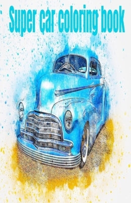 Super car coloring book: Coloring book Paperback Independently Published