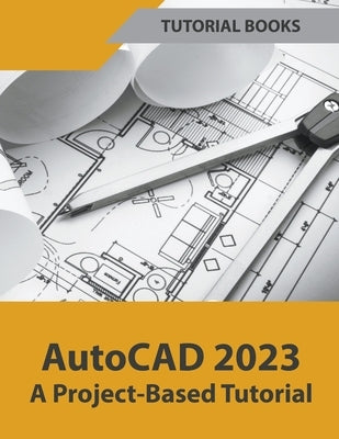 AutoCAD 2023 A Project-Based Tutorial Paperback Tutorial Books