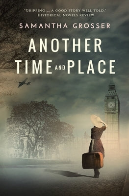Another Time and Place: A novel of World War II Paperback Samantha Grosser
