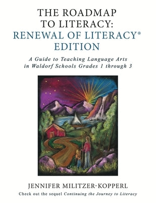 The Roadmap to Literacy Renewal of Literacy Edition: A Guide to Teaching Language Arts in Waldorf Schools Grades 1 through 3 Paperback Renewal of Literacy Press