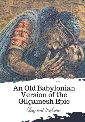 An Old Babylonian Version of the Gilgamesh Epic Paperback Createspace Independent Publishing Platform