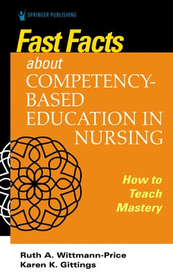Fast Facts about Competency-Based Education in Nursing: How to Teach Competency Mastery Springer Publishing Company