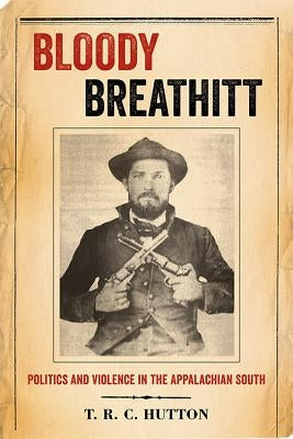 Bloody Breathitt: Politics and Violence in the Appalachian South Paperback University Press of Kentucky