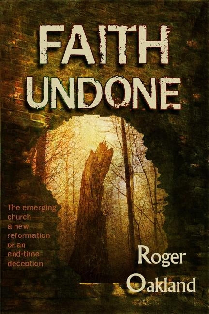 Faith Undone: The Emerging Church...a New Reformation or an End-Time Deception Paperback Lighthouse Trails Publishing