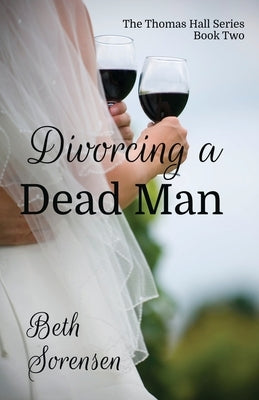 Divorcing a Dead Man: Book Two of The Thomas Hall Series: Book Two of The Thomas Hall Series Paperback Beth Sorensen - Author