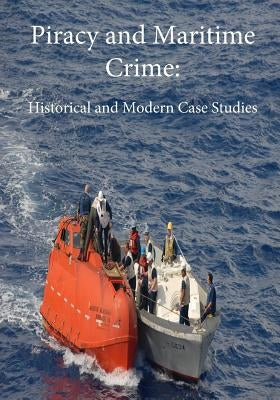 Piracy and Maritime Crime: Historical and Modern Case Studies Createspace Independent Publishing Platform