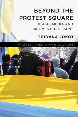 Beyond the Protest Square: Digital Media and Augmented Dissent Paperback Rowman & Littlefield Publishers