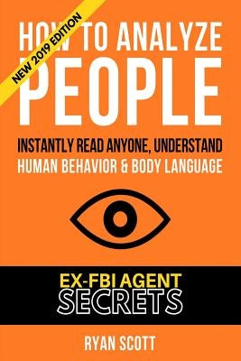 How To Analyze People: Increase Your Emotional Intelligence Using Ex-FBI Secrets, Understand Body Language, Personality Types, and Speed Read by Scott, Ryan