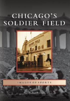 Chicago's Soldier Field Paperback Arcadia Publishing (SC)