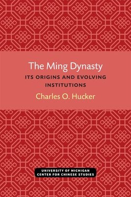 The Ming Dynasty: Its Origins and Evolving Institutions Paperback U of M Center for Chinese Studies