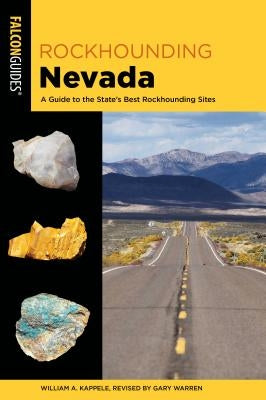 Rockhounding Nevada: A Guide to the State's Best Rockhounding Sites Falcon Press Publishing