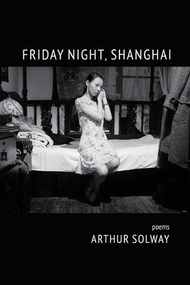Friday Night, Shanghai Paperback Finishing Line Press