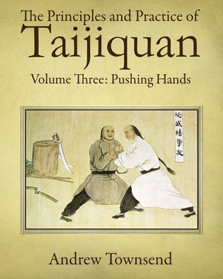 The Principles and Practice of Taijiquan: Volume Three: Pushing Hands Paperback Independently Published