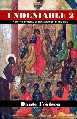 Undeniable 2: Historical Evidence of Black Israelites In The Bible Paperback Independently Published
