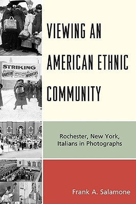 Viewing an American Ethnic Community: Rochester, New York, Italians in Photographs Paperback University Press of America