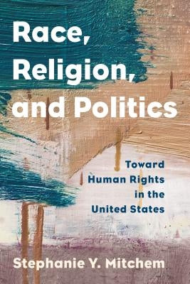 Race, Religion, and Politics: Toward Human Rights in the United States Paperback Rowman & Littlefield Publishers