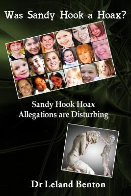 Was Sandy Hook a Hoax?: Sandy Hook Hoax Allegations are Disturbing! Paperback Createspace Independent Publishing Platform