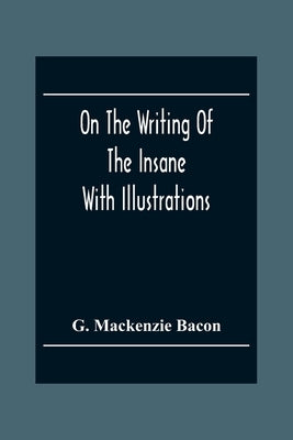 On The Writing Of The Insane: With Illustrations Paperback Alpha Edition