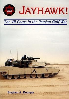 Jayhawk: The VII Corps in the Persian Gulf War Paperback Createspace Independent Publishing Platform