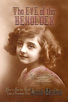 The Eye of the Beholder: How to See the World Like a Romantic Poet Paperback Winged Lion Press, LLC