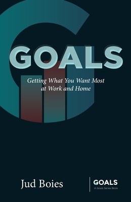 Goals: Getting What You Want Most at Work and Home Paperback Businessgoals.Org