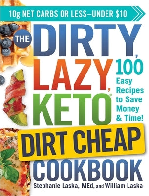The Dirty, Lazy, Keto Dirt Cheap Cookbook: 100 Easy Recipes to Save Money & Time! Adams Media Corporation