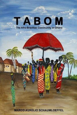 Tabom. The Afro-Brazilian Community In Ghana Paperback Createspace Independent Publishing Platform
