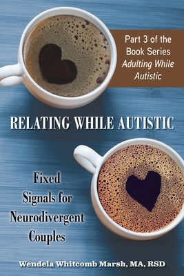 Relating While Autistic: Fixed Signals for Neurodivergent Couples Paperback Future Horizons
