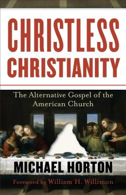 Christless Christianity: The Alternative Gospel of the American Church Paperback Baker Books