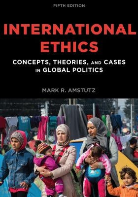 International Ethics: Concepts, Theories, and Cases in Global Politics Paperback Rowman & Littlefield Publishers